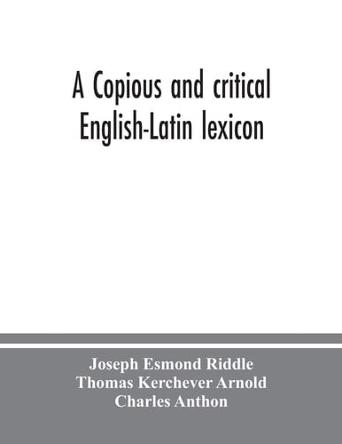 A Copious and Critical English-Latin Lexicon