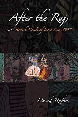 After the Raj British Novels of India Since 1947