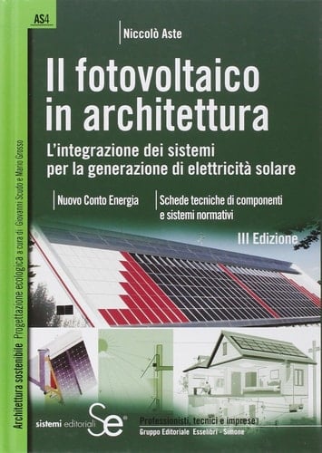 Il fotovoltaico in architettura. L'integrazione dei sistemi per la generazione di elettricità solare