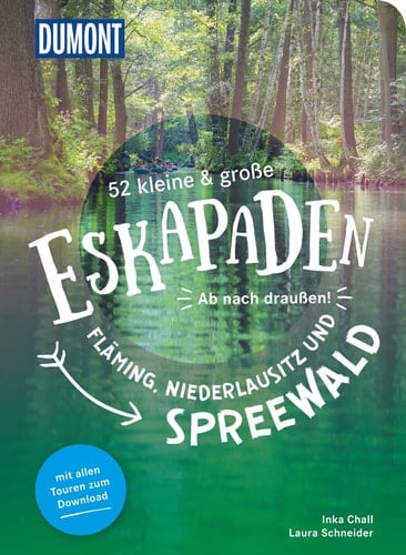 52 kleine & große Eskapaden Fläming, Niederlausitz und Spreewald Ab nach draußen!