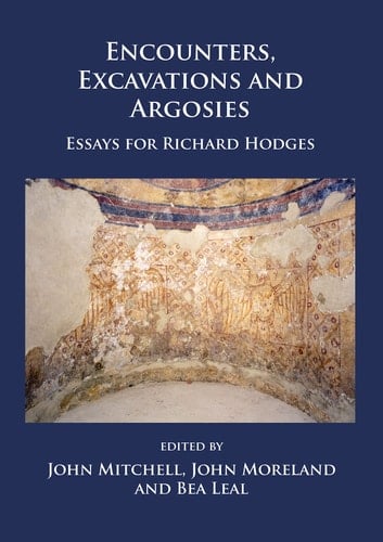 Encounters, Excavations and Argosies Essays for Richard Hodges