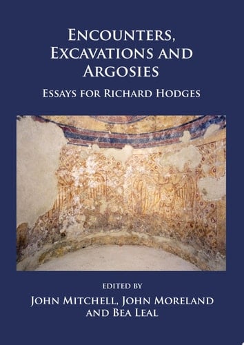Encounters, Excavations and Argosies Essays for Richard Hodges