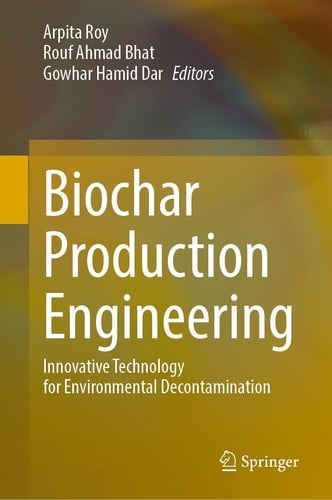 Biochar Production Engineering Innovative Technology for Environmental Decontamination