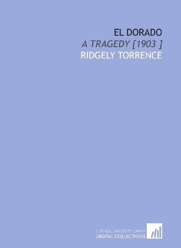 El Dorado: A Tragedy [1903 ]