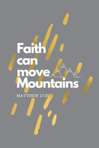 Faith Can Move Mountains Matthew 17:20: Inspirational journal for women to write in (Bible verse notebook for women) Inspirational notebook perfect for Mother's Day Gift.