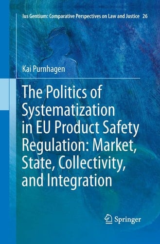 The Politics of Systematization in EU Product Safety Regulation: Market, State, Collectivity, and Integration