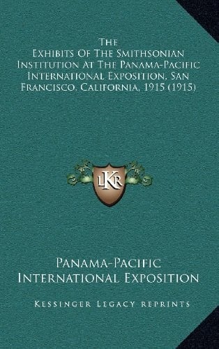 The Exhibits Of The Smithsonian Institution At The Panama-Pacific International Exposition, San Francisco, California, 1915 (1915)