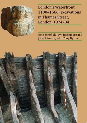 London’s Waterfront 1100–1666: Excavations in Thames Street, London, 1974–84