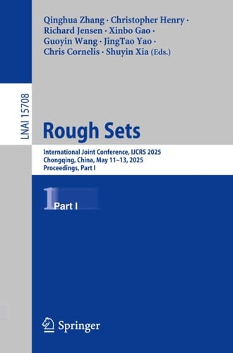 Rough Sets International Joint Conference, IJCRS 2025, Chongqing, China, May 11–13, 2025, Proceedings, Part I