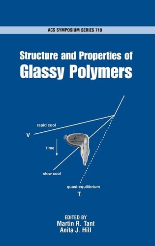 Structure and Properties of Glassy Polymers (ACS Symposium Series, No. 710)