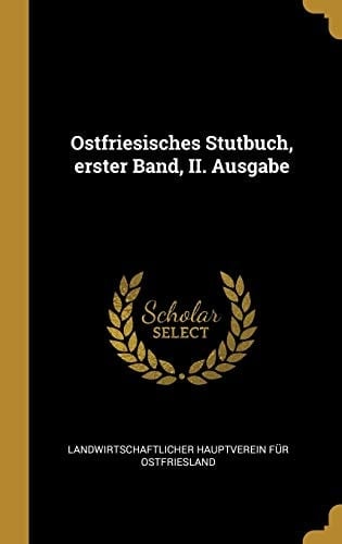 Ostfriesisches Stutbuch, erster Band, II. Ausgabe (German Edition)