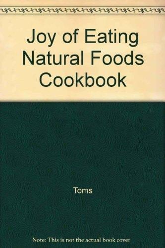 Joy of Eating Natural Foods Cookbook