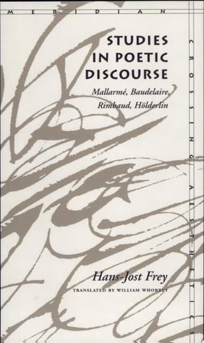 Studies in Poetic Discourse Mallarmé, Baudelaire, Rimbaud, Hölderlin
