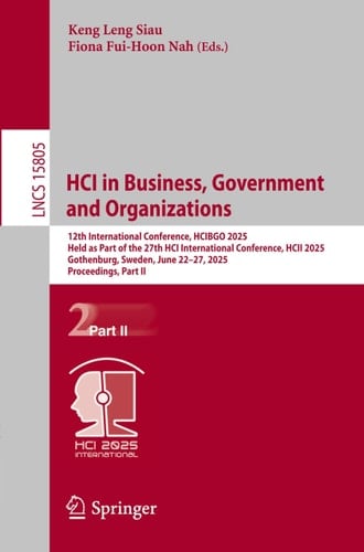 HCI in Business, Government and Organizations 12th International Conference, HCIBGO 2025, Held as Part of the 27th HCI International Conference, HCII 2025, Gothenburg, Sweden, June 22–27, 2025, Proceedings, Part II