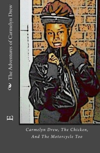 The Adventures of Carmelyn Drew Carmelyn Drew, the Chicken, and the Motorcycle Too