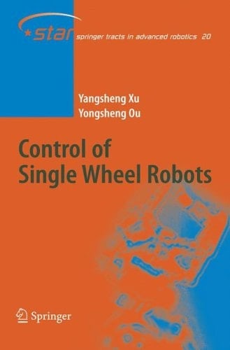 Control of Single Wheel Robots (Springer Tracts in Advanced Robotics, 20)