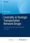 Centrality in Strategic Transportation Network Design An Application to Less-than-truckload Networks