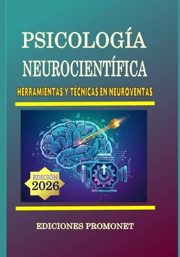 PSICOLOGÍA NEUROCIENTÍFICA: Herramientas y Técnicas en Neuroventas y Mercadeo (Manuales Promonet) (Spanish Edition)