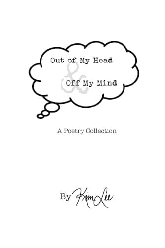 Out of My Head and Off My Mind: A Poetry Collection