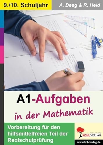 A1-Aufgaben in der Mathematik Vorbereitung für den hilfsmittelfreien Teil der Realschulprüfung : 9./10. Schuljahr/ A. Deeg & R. Held