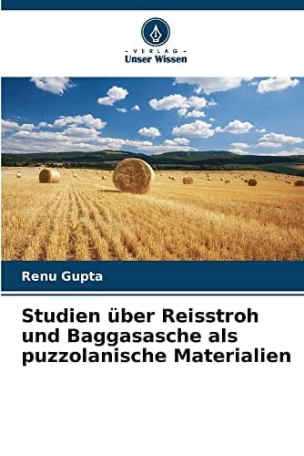 Studien über Reisstroh und Baggasasche als puzzolanische Materialien (German Edition)