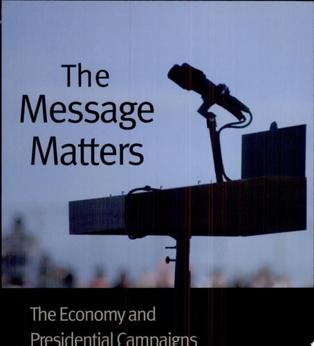 The Message Matters The Economy and Presidential Campaigns