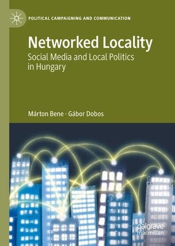 Networked Locality Social Media and Local Politics in Hungary