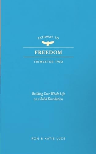 Pathway to Freedom Trimester 2: Building Your Whole Life on a Strong Foundation