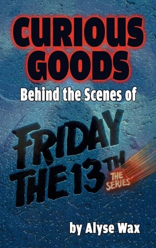 Curious Goods Behind the Scenes of Friday the 13th: The Series (hardback)
