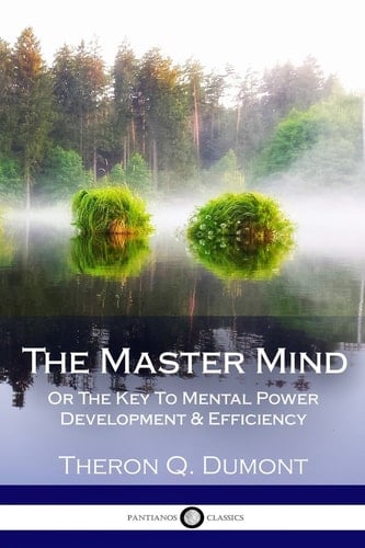 The Master Mind Or the Key to Mental Power Development and Efficiency