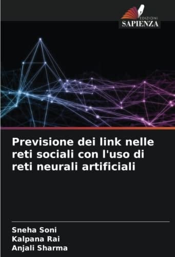 Previsione dei link nelle reti sociali con l'uso di reti neurali artificiali (Italian Edition)