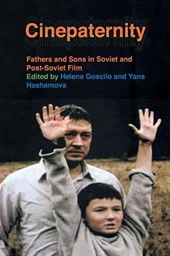 Cinepaternity: Fathers and Sons in Soviet and Post-Soviet Film