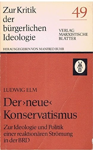 Der neue Konservatismus: Zur Ideologie u. Politik e. reaktionären Strömung in d. BRD (Zur Kritik der bürgerlichen Ideologie) (German Edition)