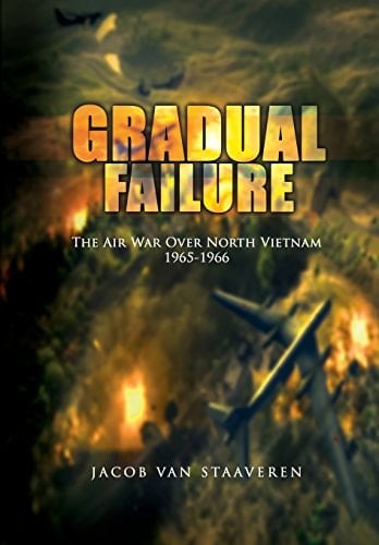 Gradual Failure The Air War Over North Vietnam 1965-1966