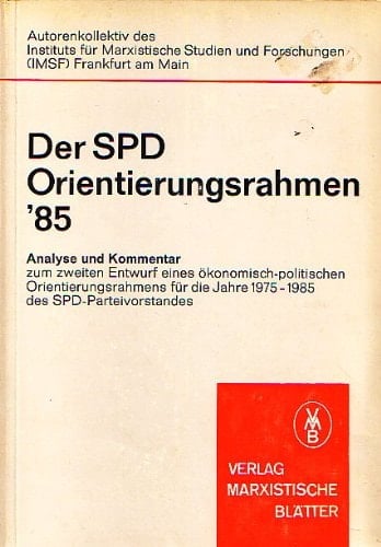 Der SPD Orientierungsrahmen '85: Analyse und Kommentar zum zweiten Entwurf eines ökonomisch-politischen Orientierungsrahmens für die Jahre 1975-1985 ... Paperbacks ; 59) (German Edition)