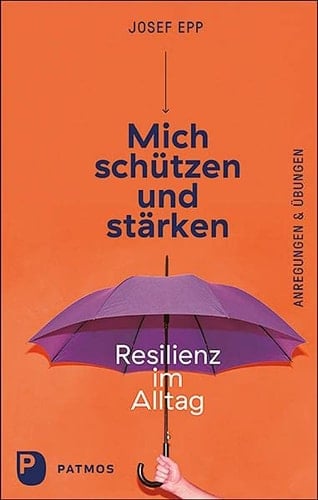 Mich schützen und stärken Resilienz im Alltag : Anregungen und Übungen