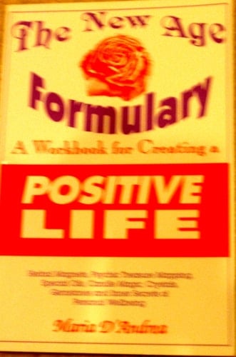 The New Age Formulary A Workbook for Creating a Positive Life