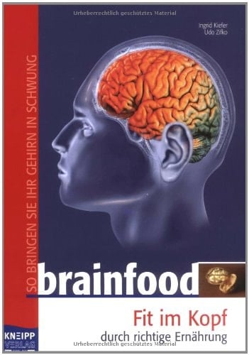 Brainfood fit im Kopf durch richtige Ernährung ; [so bringen Sie Ihr Gehirn in Schwung]