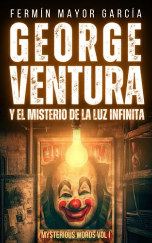 George Ventura y el misterio de la luz infinita: Mysterious Words Volumen 1 (Spanish Edition)