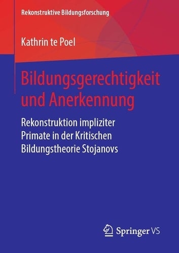 Bildungsgerechtigkeit und Anerkennung Rekonstruktion impliziter Primate in der Kritischen Bildungstheorie Stojanovs