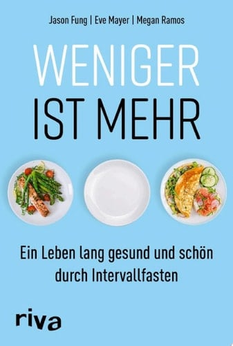 Weniger ist mehr Ein Leben lang gesund und schön durch Intervallfasten