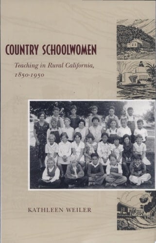 Country Schoolwomen Teaching in Rural California, 1850-1950