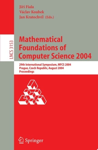 Mathematical Foundations of Computer Science 2004 29th International Symposium, MFCS 2004, Prague, Czech Republic, August 22-27, 2004, Proceedings