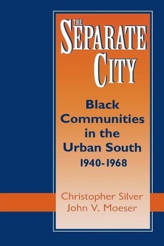 The Separate City Black Communities in the Urban South, 1940-1968