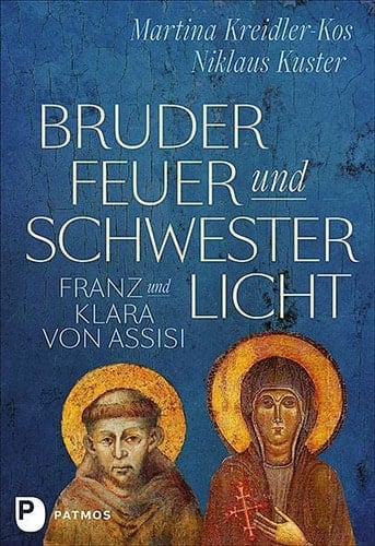 Bruder Feuer und Schwester Licht Franz und Klara von Assisi : zwei Lebensgeschichten im Dialog