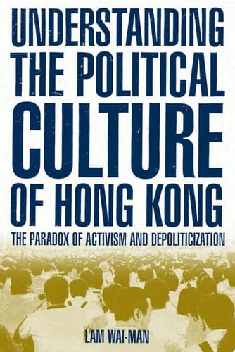 Understanding the Political Culture of Hong Kong: The Paradox of Activism and Depoliticization