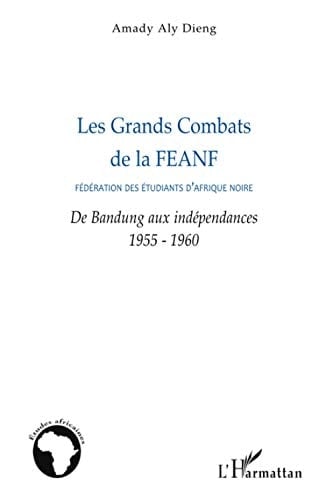 Les grands combats de la Fédération des étudiants d'Afrique noire de Bandung aux indépendances, 1955-1960