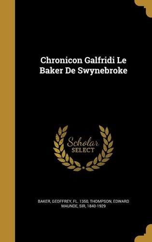 Chronicon Galfridi Le Baker De Swynebroke