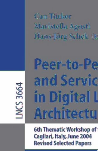 Peer-to-Peer, Grid, and Service-Orientation in Digital Library Architectures 6th Thematic Workshop of the EU Network of Excellence DELOS, Cagliari, Italy, June 24-25, 2004, Revised Selected Papers