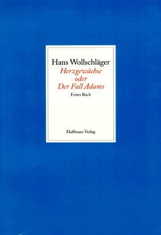 Herzgewächse, oder, Der Fall Adams fragmentarische Biographik in unzufälligen Makulaturblättern : erstes Buch